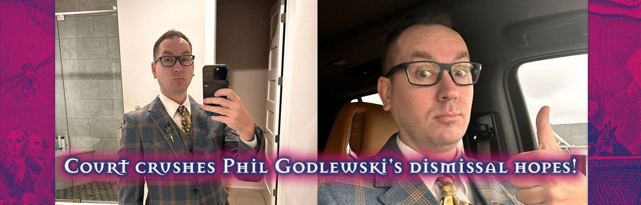 Court crushes Phil Godlewski's dismissal hopes!